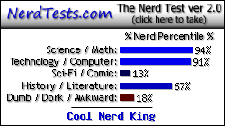 NerdTests.com says I'm a Cool Nerd King.  What are you?  Click here!