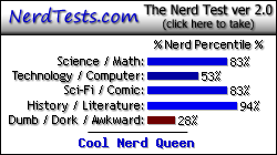 NerdTests.com says I'm a Cool Nerd Queen.  What are you?  Click here!