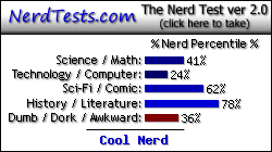 NerdTests.com says I'm a Cool Nerd.  Click here to take the Nerd Test, get nerdy images and jokes, and write on the nerd forum!