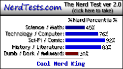 NerdTests.com says I'm a Cool Nerd King.  What are you?  Click here!