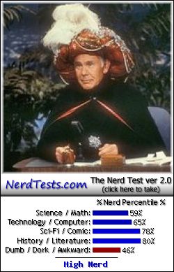 NerdTests.com says I'm a High Nerd.  What are you?  Click here!