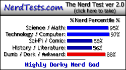NerdTests.com says I'm a Highly Dorky Nerd God.  What are you?  Click here!