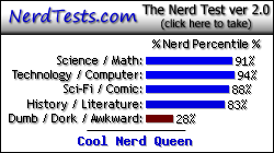 NerdTests.com says I'm a Cool Nerd Queen.  What are you?  Click here!