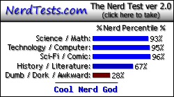 NerdTests.com says I'm a Cool Nerd God.  What are you?  Click here!