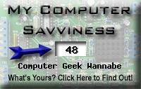 The webmaster's computer geek score is greater than 48% of all people in the world! How do you compare? Click here to find out!