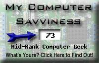 Mycomputer geek score is greater than 73% of all people in the world! Howdo you compare? Click here to find out!