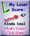 I am 47%
loser. What about you? Click here to find out!