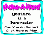 Click here to play Make-A-Word word game, and TRY to score better!