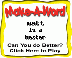 Click here to play Make-A-Word word game, and TRY to score better!