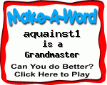 Click here to play Make-A-Word word game, and TRY to score better!