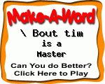 Click here to play Make-A-Word word game, and TRY to score better!