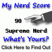 I am nerdier than 90% of all people. Are you nerdier? Click here to find out!