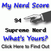 NerdTests.com says Supreme Nerd.  What's your score?  Click here!