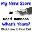 I am nerdier than 30% of all people. Are you a nerd? Click here to take the Nerd Test, get geeky images and jokes, and talk on the nerd forum!