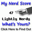 I am nerdier than 47% of all people. Are you a nerd? Click here to take the Nerd Test, get nerdy images and jokes, and write on the nerd forum!