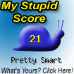 The Stupid Quiz said I am "Pretty Smart!" How stupid are you? Click here to find out!