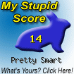 The Stupid Quiz said I am "Pretty Smart!" How stupid are you? Click here to find out!