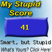 The Stupid Quiz said I am "Kinda Smart, but Stupid!" How stupid are you? Click here to find out!