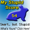 The Stupid Quiz said I am "Kinda Smart, but Stupid!" How stupid are you? Click here to find out!