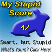 The Stupid Quiz said I am "Kinda Smart, but Stupid!" How stupid are you? Click here to find out!