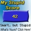 The Stupid Quiz said I am "Kinda Smart, but Stupid!" How stupid are you? Click here to find out!