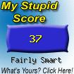 The Stupid Quiz said I am "Fairly Smart!" How stupid are you? Click here to find out!