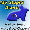 The Stupid Quiz said I am Pretty Smart!