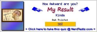 How Awkward are you? -- Create and Take a Fun Test @ NerdTests.com's User Tests!