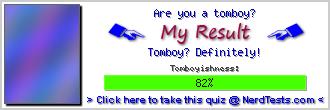 Are you a tomboy? Test -- Create and Take a Fun Test @ NerdTests.com's User Tests! Are you a tomboy? -- Create and Take a Fun Test @ NerdTests.com's User Tests!