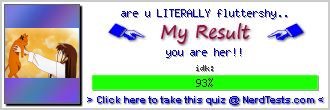 are u LITERALLY fluttershy.. -- Make and Take a Fun Test @ NerdTests.com's User Tests!