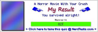 A Horror Movie With Your Crush Test -- Create and Take a Fun Test @ NerdTests.com's User Tests! A Horror Movie With Your Crush -- Make and Take a Fun Test @ NerdTests.com's User Tests!