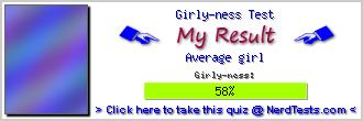 Girly-ness Test Test -- Make and Take a Fun Quiz @ NerdTests.com's User Tests! Girly-ness Test -- Make and Take a Fun Test @ NerdTests.com's User Tests!