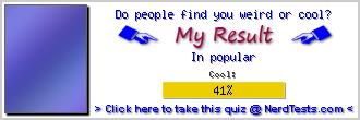 Do people find you weird or cool? -- Make and Take a Fun Test @ NerdTests.com's User Tests!