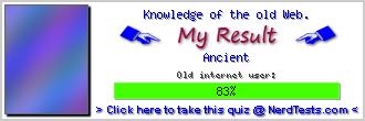 Knowledge of the old Web. -- Create and Take a Fun Quiz @ NerdTests.com's User Tests!