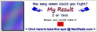 How many women could you fight? -- Make and Take a Fun Test @ NerdTests.com's User Tests!