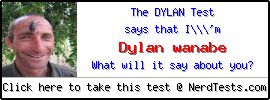 the dylan test says that i'm Dylan wanabe 