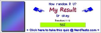 How random R U? -- Make and Take a Fun Test @ NerdTests.com's User Tests!