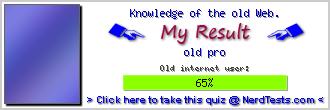 Knowledge of the old Web. -- Create and Take a Fun Quiz @ NerdTests.com's User Tests!