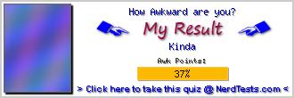 How Awkward are you? -- Make and Take a Fun Quiz @ NerdTests.com's User Tests!