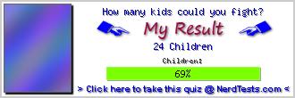 How many kids could you fight? -- Make and Take a Fun Quiz @ NerdTests.com's User Tests!