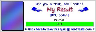 Are you a truly html coder? -- Make and Take a Fun Test @ NerdTests.com's User Tests!