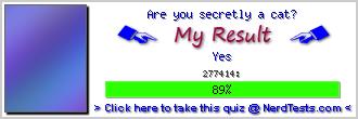 Are you secretly a cat? -- Make and Take a Fun Quiz @ NerdTests.com's User Tests!