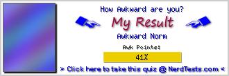 How Awkward are you? -- Make and Take a Fun Test @ NerdTests.com's User Tests!